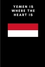 Yemen is where the heart is: Country Flag A5 Notebook to write in with 120 pages By Travel Journal Publishers Cover Image