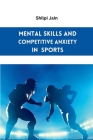 Mental Skills and Competitive Anxiety in Sports By Shilpi Jain Cover Image