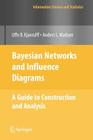 Bayesian Networks and Influence Diagrams: A Guide to Construction and Analysis (Information Science and Statistics) By Uffe B. Kjærulff, Anders L. Madsen Cover Image