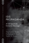 Isis Propaganda: A Full-Spectrum Extremist Message By Stephane J. Baele (Editor), Katharine A. Boyd (Editor), Travis G. Coan (Editor) Cover Image