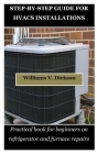 Step-By-Step Guide for Hvacs Installations: Practical book for beginners on refrigerator and furnace repairs Cover Image