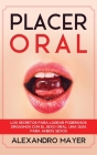 Placer Oral: Los secretos para lograr poderosos orgasmos con el sexo oral. Una guía para ambos sexos Cover Image