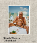 Gillian Laub: Family Matters (Signed Edition) Cover Image