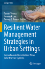 Resilient Water Management Strategies in Urban Settings: Innovations in Decentralized Water Infrastructure Systems (Springer Water) By Tamim Younos (Editor), Juneseok Lee (Editor), Tammy E. Parece (Editor) Cover Image