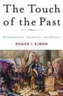 The Touch of the Past: Remembrance, Learning and Ethics By R. Simon Cover Image
