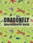 Dragonfly Coloring Book for Adults: Dragonflies Relaxing Coloring Book For Grownups, Men, & Women. By Print Time Press Cover Image
