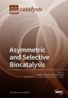 Asymmetric and Selective Biocatalysis By Jose M. Palomo (Guest Editor), Cesar Mateo (Guest Editor) Cover Image