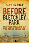 Before Bletchley Park: The Codebreakers of the First World War Cover Image