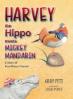 Harvey the Hippo Meets Mickey Mandarin: A Story of Non-Binary Friends Cover Image