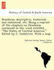 Honduras; Descriptive, Historical, and Statistical, Etc. Being a Reprint of the Chapters on Honduras Contained in the Work Entitled, 
