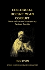 Colloquial Doesn't Mean Corrupt: Observations on contemporary Revived Cornish By Rod Lyon, Michael Everson (Editor) Cover Image