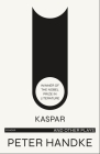 Kaspar and Other Plays By Peter Handke, Michael Roloff (Translated by) Cover Image