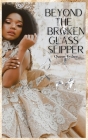 Beyond the Broken Glass Slipper By Queen Esther Cover Image