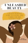 Unleashed Beauty: A Black Woman's Guide to Loving and Caring for her Natural Hair By Whitney Hatcher-Mugomba Cover Image