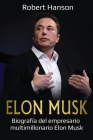 Elon Musk: Biografía del empresario multimillonario Elon Musk By Robert Hanson Cover Image
