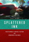 Splattered Ink: Postfeminist Gothic Fiction and Gendered Violence By Sarah E. Whitney Cover Image