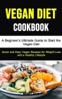 Vegan Diet: A Beginner's Ultimate Guide to Start the Vegan Diet (Quick and Easy Vegan Recipes for Weight Loss and a Healthy Lifest By Manuel Riley Cover Image