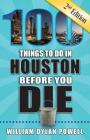 100 Things to Do in Houston Before You Die, 2nd Edition (100 Things to Do Before You Die) By William Dylan Powell Cover Image