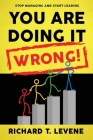 You Are Doing it Wrong! By Richard T. Levene Cover Image