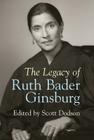 The Legacy of Ruth Bader Ginsburg By Scott Dodson (Editor) Cover Image