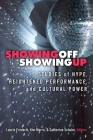 Showing Off, Showing Up: Studies of Hype, Heightened Performance, and Cultural Power By Laurie Frederik (Editor), Kimberley Bell Marra (Editor), Catherine A. Schuler (Editor) Cover Image