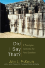 Did I Say That?: A Theologian Confronts the Hard Questions By John L. McKenzie Cover Image