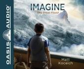 Imagine...The Great Flood (Library Edition) By Matt Koceich, Tim Gregory (Narrator) Cover Image