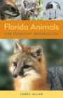 Florida Animals for Everyday Naturalists By Larry Allan Cover Image