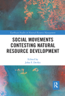 Social Movements Contesting Natural Resource Development (Earthscan Studies in Natural Resource Management) By John F. Devlin (Editor) Cover Image
