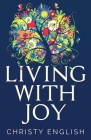 Living With Joy: A Short Journey of the Soul By Christy English Cover Image