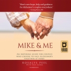 Mike & Me Lib/E: An Inspiring Guide for Couples Who Choose to Face Alzheimer's Together at Home By Rosalys Peel (Read by), Dan Zadra (Contribution by) Cover Image