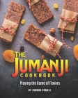 The Jumanji Cookbook: Playing the Game of Flavors By Sharon Powell Cover Image