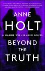 Beyond the Truth: Hanne Wilhelmsen Book Seven (A Hanne Wilhelmsen Novel #7) By Anne Holt Cover Image