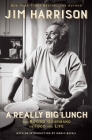 A Really Big Lunch: The Roving Gourmand on Food and Life By Jim Harrison Cover Image