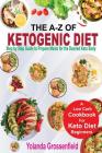 The A-Z of Ketogenic Diet: Step by Step Guide to Prepare Meals for the Desired Keto Body By Yolanda Grossenfield Cover Image