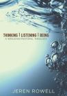 Thinking, Listening, Being: A Wesleyan Pastoral Theology By Jeren Rowell Cover Image