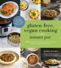 Gluten-Free, Vegan Cooking in Your Instant Pot®: 65 Delicious Whole Food Recipes for a Plant-Based Diet By Kathy Hester Cover Image