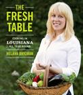 The Fresh Table: Cooking in Louisiana All Year Round By Helana Brigman Cover Image