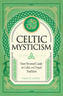 Celtic Mysticism: Your Personal Guide to Celtic and Druid Tradition (Mystic Traditions #2) By Tracie Long Cover Image
