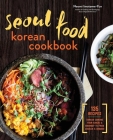 Seoul Food Korean Cookbook: Korean Cooking from Kimchi and Bibimbap to Fried Chicken and Bingsoo Cover Image