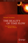 The Reality of Time Flow: Local Becoming in Modern Physics (Frontiers Collection) By Richard T. W. Arthur Cover Image