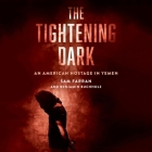 The Tightening Dark: An American Hostage in Yemen By Sam Farran, Benjamin Buchholz, Fajer Al-Kaisi (Read by) Cover Image