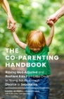 The Co-Parenting Handbook: Raising Well-Adjusted and Resilient Kids from Little Ones to Young Adults through Divorce or Separation Cover Image