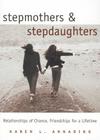 Stepmothers and Stepdaughters: Relationships of Chance, Friendships for a Lifetime By Karen L. Annarino Cover Image