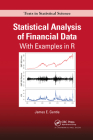 Statistical Analysis of Financial Data: With Examples in R (Chapman & Hall/CRC Texts in Statistical Science) By James Gentle Cover Image
