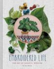 Embroidered Life: The Art of Sarah K. Benning (Modern Hand Stitched Embroidery, Craft Art Books) Cover Image