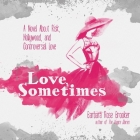 Love, Sometimes: A Novel about Risk, Hollywood, and Controversial Love By Donna Postel (Read by), Barbara Rose Brooker Cover Image