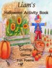 Liam's Halloween Activity Book: Personalized book for Liam: Coloring, Games, Poems; Illustrations on one side: Use Markers, Gel Pens, Colored Pencils, By Florabella Publishing Cover Image