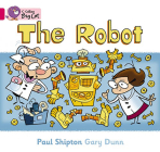 The Robot: Pink B/ Band 1B (Collins Big Cat) By Paul Shipton, Gary Dunn (Illustrator) Cover Image