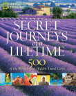 Secret Journeys of a Lifetime: 500 of the World's Best Hidden Travel Gems By National Geographic Cover Image